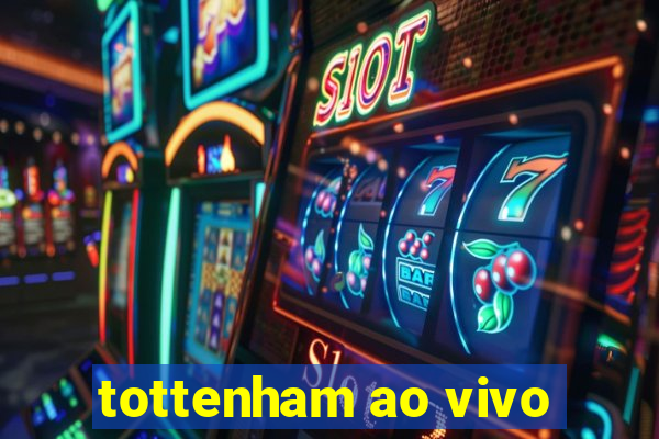 tottenham ao vivo